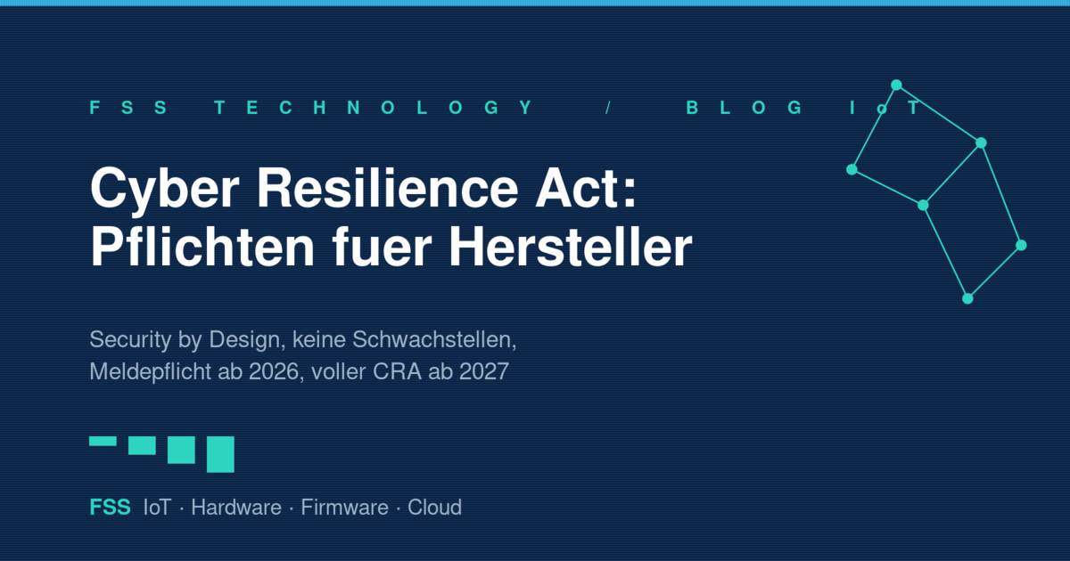 Cyber Resilience Act für IoT-Geräte - Anforderungen an Security by Design, Meldefristen und Pflichten zur Konformitätsbewertung, Grafik von FSS Technology