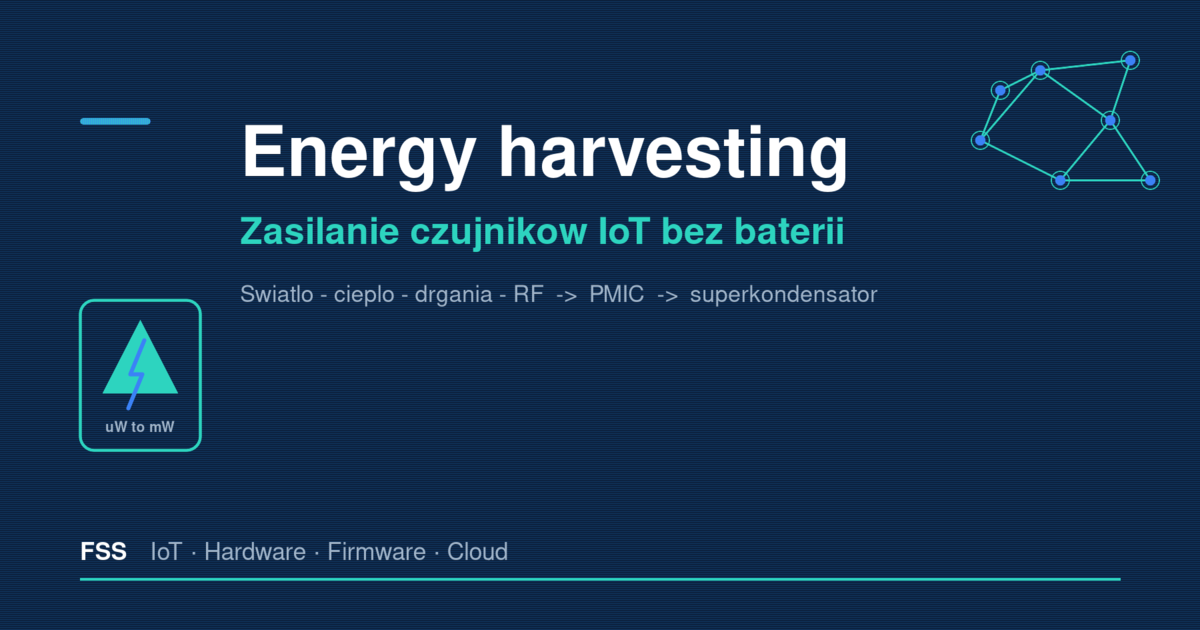 Energy harvesting w IoT — schemat zasilania czujnika bez baterii: panel PV, modul TEG i antena RF laczone przez uklad PMIC z superkondensatorem