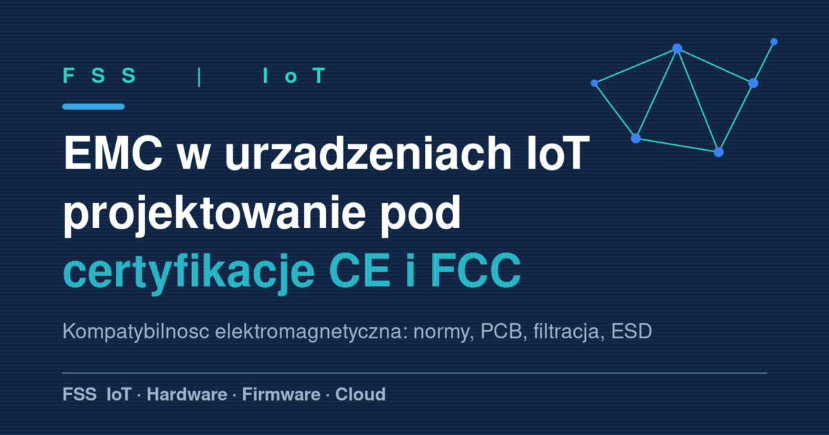 Diagram EMC w urzadzeniach IoT: emisja i odpornosc oraz projektowanie PCB, filtracja i ekranowanie pod certyfikacje CE i FCC