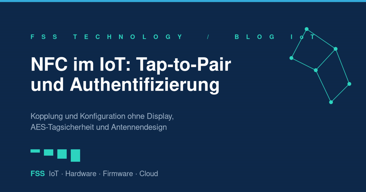 NFC im IoT — Tap-to-Pair-Kopplung, Konfiguration und Authentifizierung von Geräten ohne Display, Grafik von FSS Technology