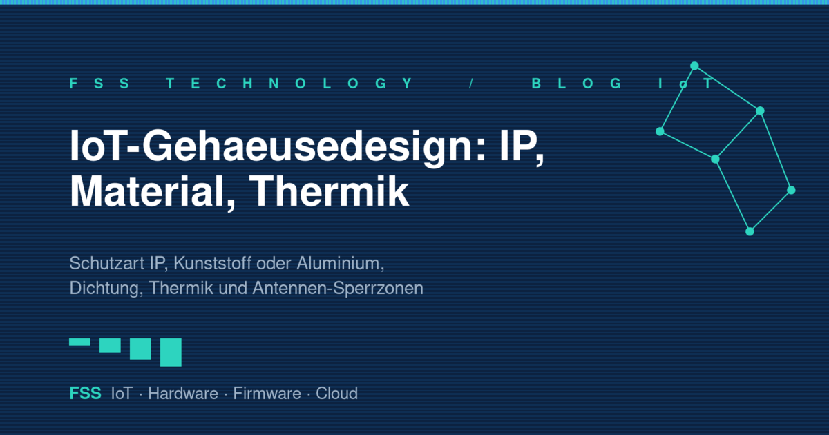Gehäusedesign für IoT-Geräte — Schutzart IP, Materialien, Dichtung, Wärmemanagement und Sperrzonen der Antenne, Grafik von FSS Technology